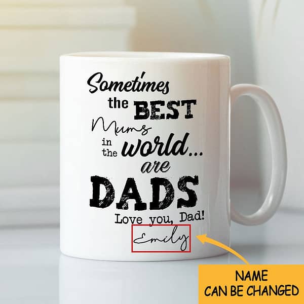 personalized sometimes the best mums in the world called dad mug