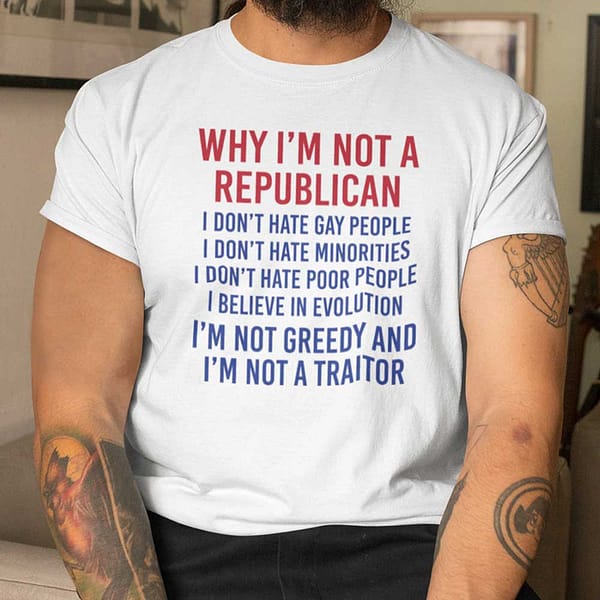 why im not a republican shirt im not a traitor