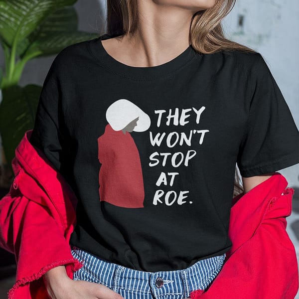 they wont stop at roe pro choice the handmaids tale shirt 2