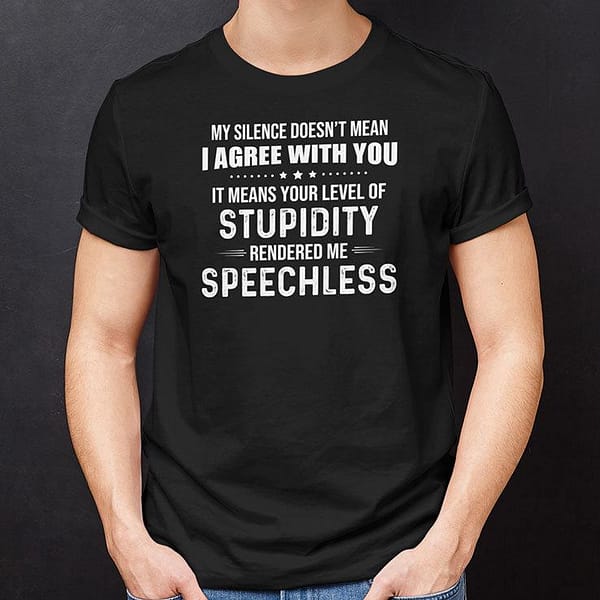 my silence doesnt mean i agree with you shirt