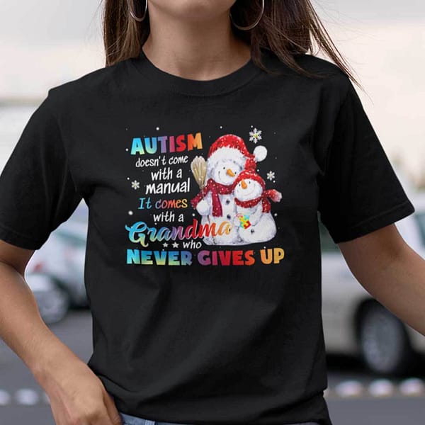 Autism Doesn't With A Manual It Comes With A Grandma Shirt Snowman
