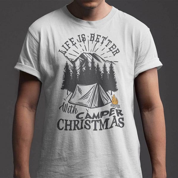 Camper Christmas T Shirt Life Is Better With Camper Christmas