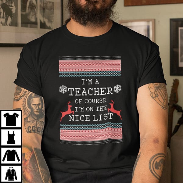 I'm A Teacher Of Course I'm On The Nice List Shirt