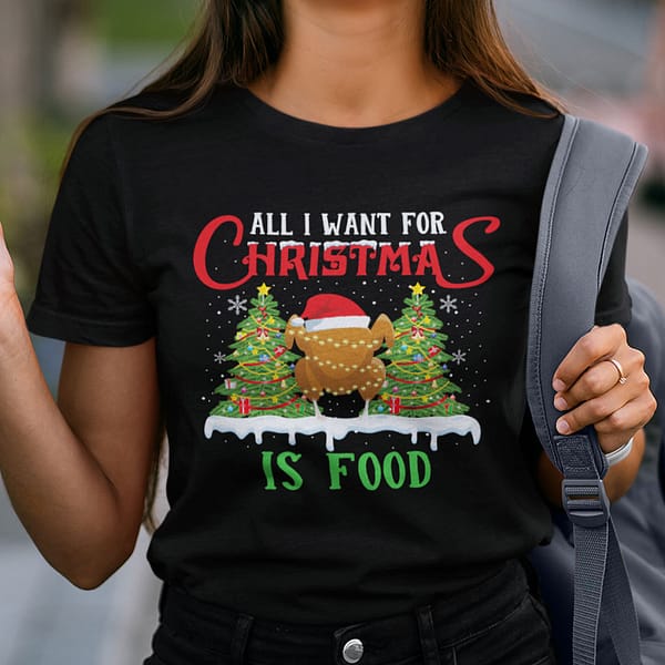 Turkey All I Want For Christmas Is Food Shirt