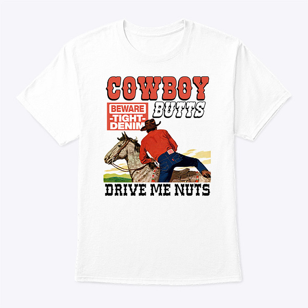 Cowboy-Butts-Beware-Tight-Denim-Drive-Me-Nuts-Shirt
