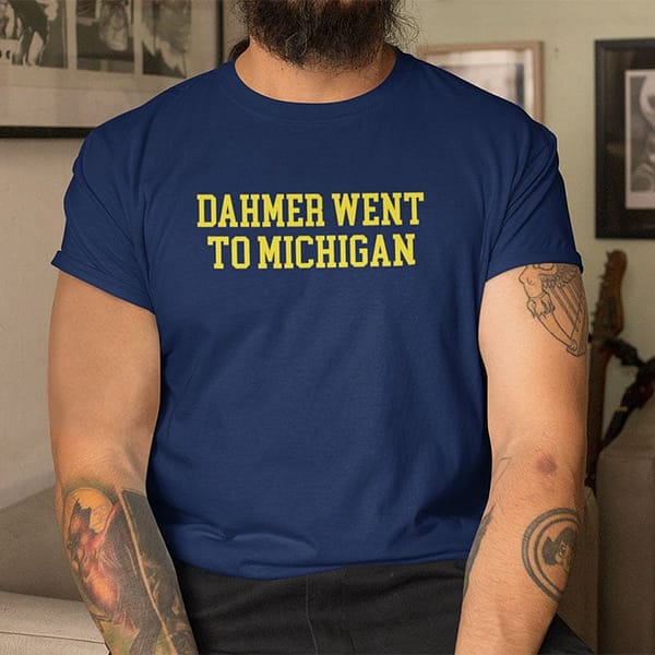 Dahmer Went To Michigan Shirt