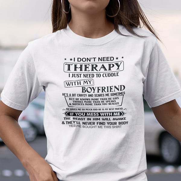 I Don't Need Therapy I Just Need To Cuddle With My Boyfriend Shirt