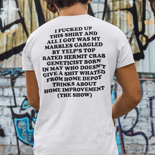 I-Fucked-Up-This-Shirt-And-All-I-Got-Was-My-Marbles-Gagled-Shirt​.