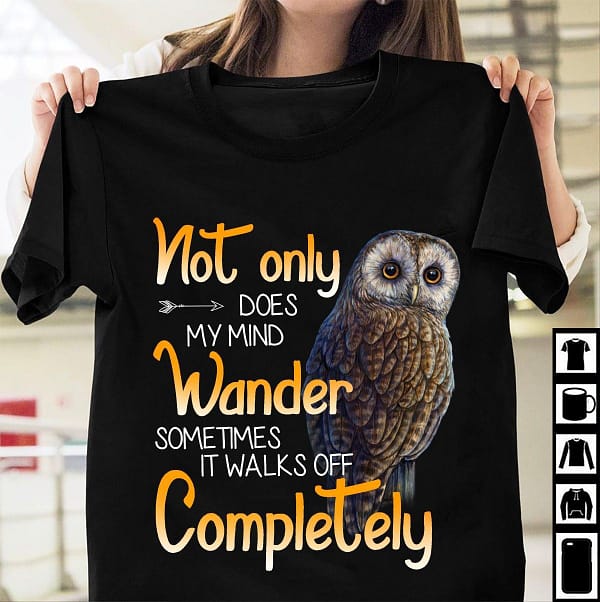 owl shirt not only does my mind wander sometimes walks off