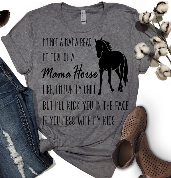 im not a mama bear im more of a mama horse shirt
