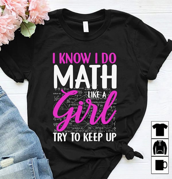 funny math teacher shirt i do math like a girl try keep up