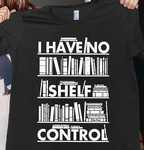 librarian shirt i have no shelf control