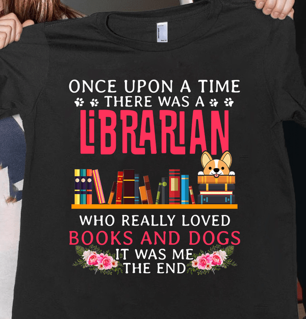 librarian shirt once upon a time really love books dogs