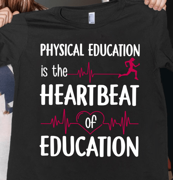 pe teacher shirt physical education is heartbeat of education