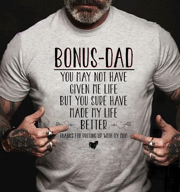 bonus dad shirt not have given me life but made my life better