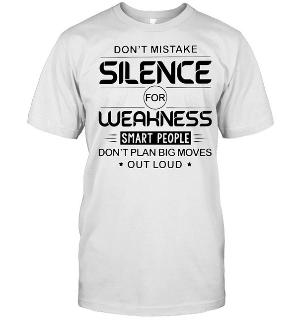 dont mistake silence for weakness smart people classic mens t shirt