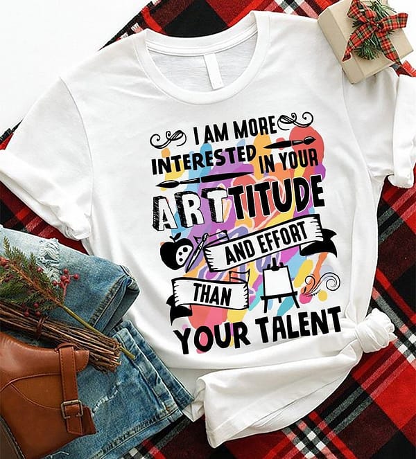 art teacher shirt i am more interested in your artitude