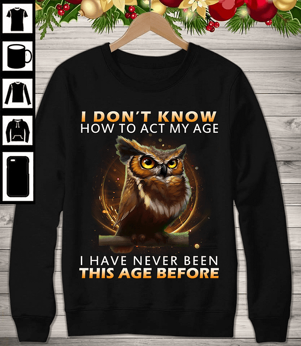 owl shirt owl i dont know how to act my age