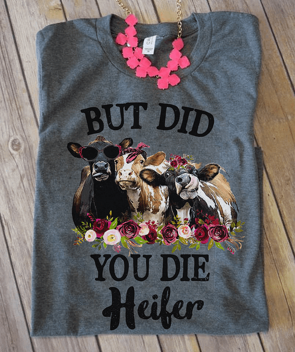 funny heifer shirt but did you die