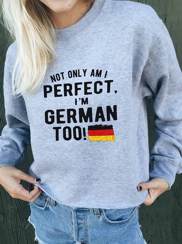 german shirt not only am i perfect im german too flag