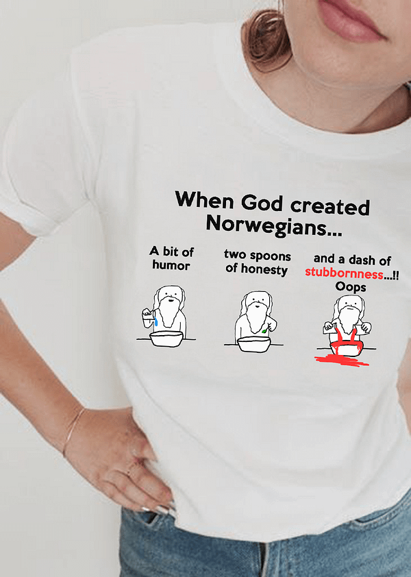 norway shirt when god created norwegians a dash of stubborness