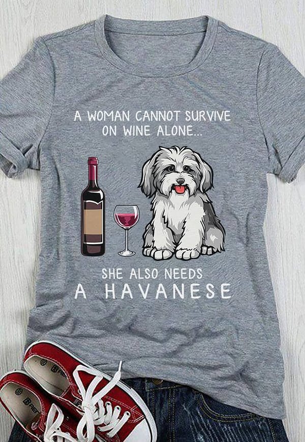 a woman cannot survive on wine alone needs a havanese shirt