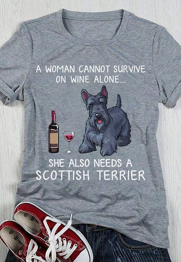 woman cannot survive on wine alone needs scottish terrier shirt