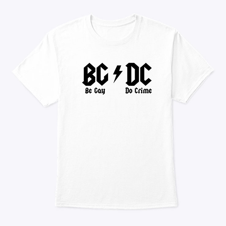 BG DC Be Gay Do Crime Shirt AC DC Meme