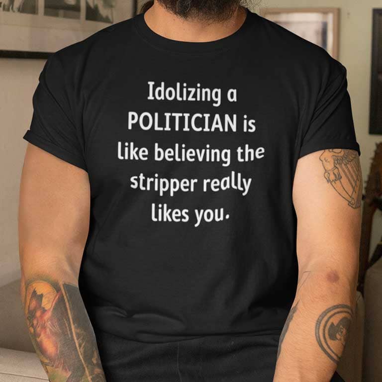 Idolizing A Politician Shirt