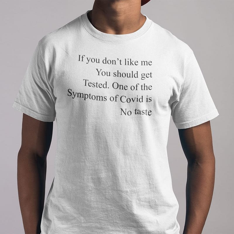 if you dont like me you should get tested shirt 1