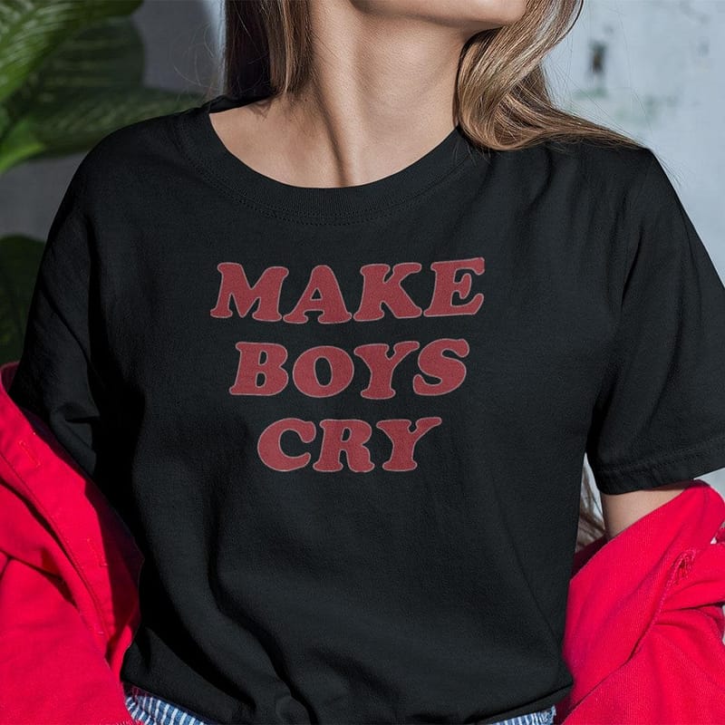 Make Boys Cry Shirt Unisex Tee