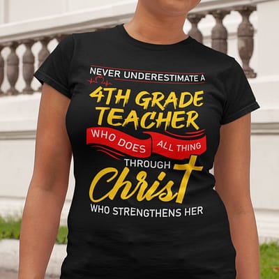 4th Grade Teacher Shirt Who Does All Things Through Christ