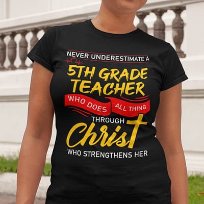 5th Grade Teacher Shirt Who Does All Things Through Christ