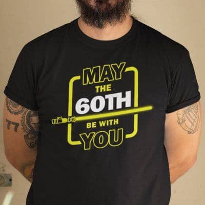 60th Birthday Shirt May The 60th Be With You