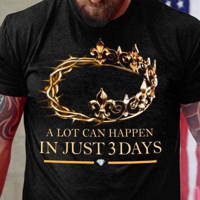 A Lot Can Happen In Just 3 Days Shirt Christian Easter Day