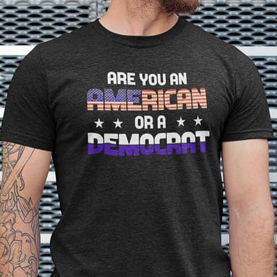 Are You An American Or Democrat Shirt Anti Biden