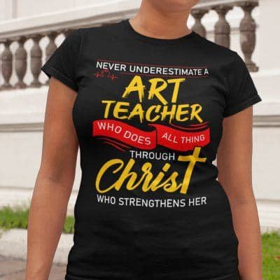 Art Teacher Shirt Who Does All Things Through Christ