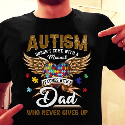 Autism Dad Shirt Autism Doesn't Come With A Manual Heart Wings