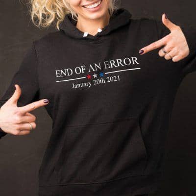Biden Inauguration Shirt End Of An Error January 20th 2021 Anti Trump