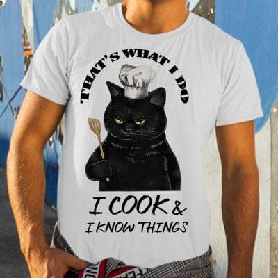Black Cat I Cook And I Know Things Shirt