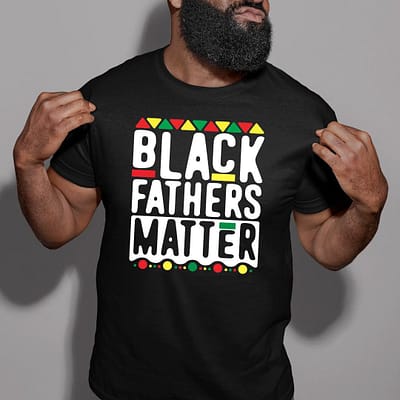 Black Fathers T Shirt Black Fathers Matter