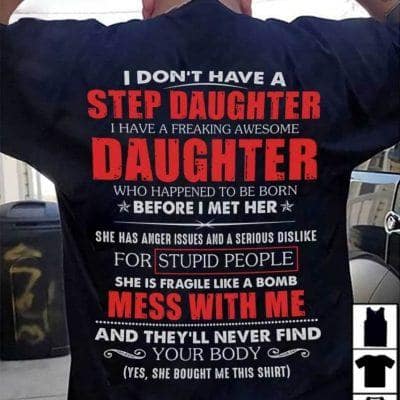 Dad Daughter Shirt I Don't Have A Stepdaughter