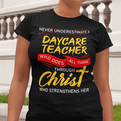 Daycare Teacher Shirt Who Does All Things Through Christ