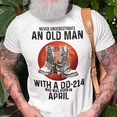 DD 214 Shirt Army An Old Man With A DD 214 Born In April