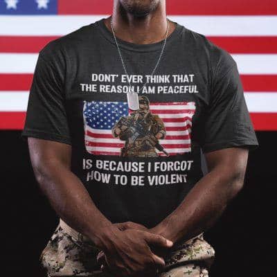 Don't Even Think That The Reason I Am Peaceful Veteran Shirt