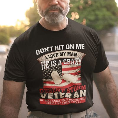 Don't Hit On Me Love My Man Desert Storm Veteran Shirt
