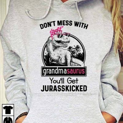 Don’t Mess With Grandmasaurus Shirt You'll Get Jurasskicked