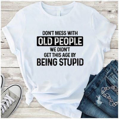 Don't Mess With Old People Shirt