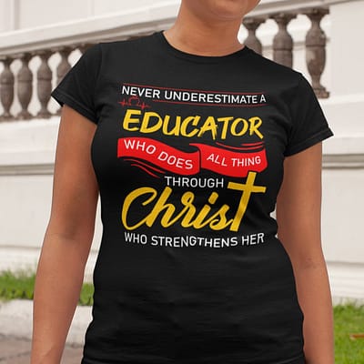 Educator Shirt Who Does All Things Through Christ