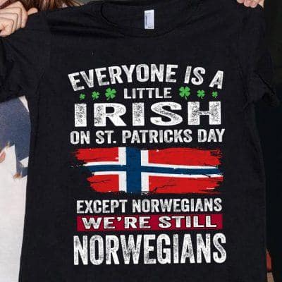 Everyone Is A Little Irish Except Norwegians Shirt